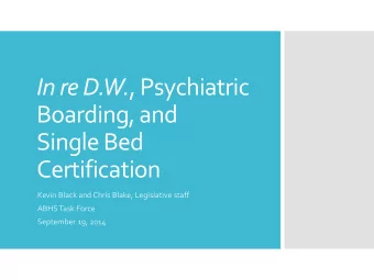 In re D.W. , Psychiatric  Boarding, and  Single Bed  Certification  Kevin Black and Chris Blake,