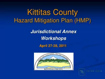 Kittitas County  Hazard Mitigation Plan (HMP)  Jurisdictional Annex  Workshops  April 27-28, 2011