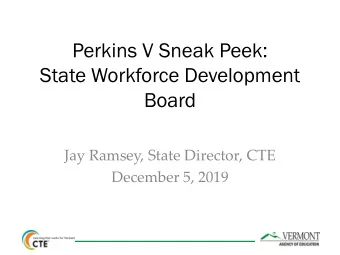 State Workforce Development  Board  Jay Ramsey, State Director, CTE  December 5, 2019  The contents