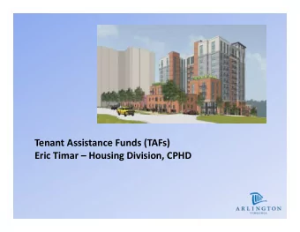 Tenant Assistance Funds (TAFs)  Eric Timar  Housing Division, CPHD  Reasoning behind TAFs  Rents