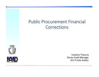 Public Procurement Financial  Corrections  Caroline Theuma  Senior Audit Manager  (EU Funds Audits)