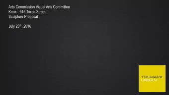Arts Commission Visual Arts Committee  Knox - 645 Texas Street  Sculpture Proposal July 20 th ,