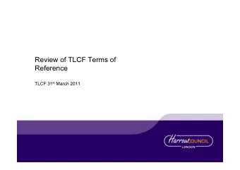 Review of TLCF Terms of  Reference TLCF 31 st March 2011  Objectives   Look at proposed new