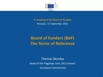 Board of Funders (BoF)  The Terms of Reference  Thomas Skordas  Head of the Flagships Unit, DG