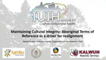 Maintaining Cultural Integrity: Aboriginal Terms of  Reference as a driver for realignment  Rene