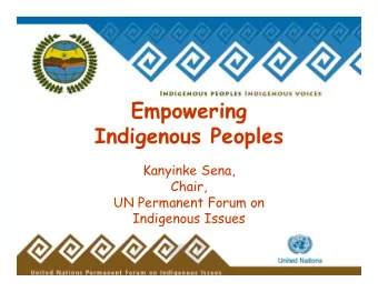 Empowering  Indigenous Peoples  Kanyinke Sena,  Chair,  UN Permanent Forum on  Indigenous Issues  1
