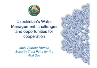 Uzbekistans Water  Management: challenges  and opportunities for  cooperation  Multi-Partner