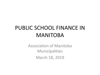 MANITOBA  Association of Manitoba  Municipalities  March 18, 2019  K-12 Education Finance Structure