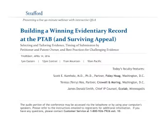 Building a Winning Evidentiary Record  at the PTAB (and Surviving Appeal)  Selecting and Tailoring