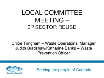 LOCAL COMMITTEE MEETING  3 rd SECTOR REUSE Chloe Tringham  Waste Operational Manager Judith