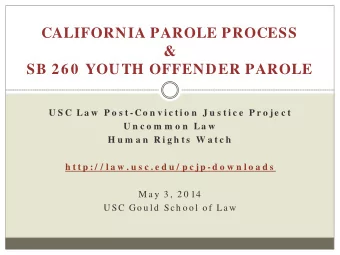 CALIFORNIA PAROLE PROCESS  &amp;  SB 260  YOUTH OFFENDER PAROLE  U S C La w  P o s t - Co n v i c t