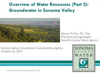 Overview of Water Resources (Part 2):  Groundwater in Sonoma Valley  Marcus Trotta, PG, CHg