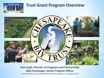 Trust Grant Program Overview  Tom Leigh, Director of Programs and Partnerships  Abbi Huntzinger,