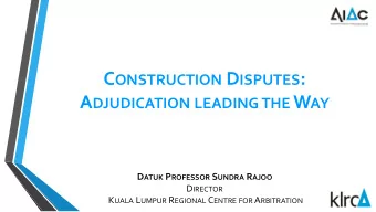 A DJUDICATION AS A P ROBLEM S OLVER : CIPAA 2012  Offers parties cost and time efficient dispute
