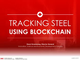 TRACKING STEEL  USING BLOCKCHAIN  Sheryl Groeneweg, Director General  Innovation, Science and