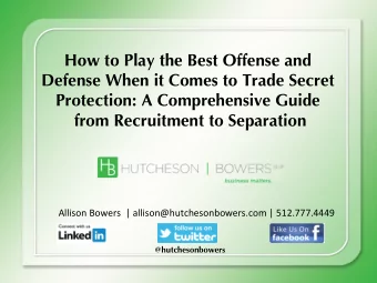 How to Play the Best Offense and  Defense When it Comes to Trade Secret  Protection: A