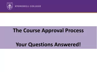 The Course Approval Process  Your Questions Answered!  1.  What is a course approval form and where