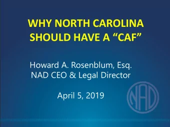 WHY NORTH CAROLINA  SHOULD HAVE A CAF  Howard A. Rosenblum, Esq.  NAD CEO &amp; Legal