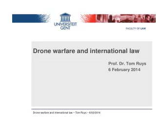 Drone warfare and international law  Prof. Dr. Tom Ruys  6 February 2014  Drone warfare and