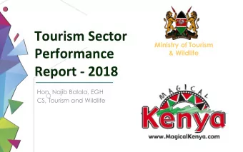 Tourism Sector  Ministry of Tourism  Performance  &amp; Wildlife Report - 2018  Hon. Najib Balala,