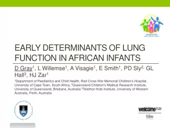 EARLY DETERMINANTS OF LUNG  FUNCTION IN AFRICAN INFANTS D Gray 1 , L Willemse 1 , A Visagie 1 , E