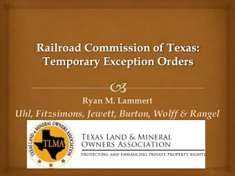 Uhl, Fitzsimons, Jewett, Burton, Wolff &amp; Rangel  Overview of Topics  Railroad Commission