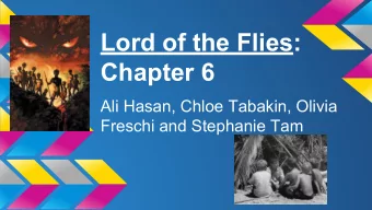 Lord of the Flies:  Chapter 6  Ali Hasan, Chloe Tabakin, Olivia  Freschi and Stephanie Tam