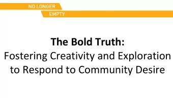 The Bold Truth:  Fostering Creativity and Exploration  to Respond to Community Desire  MISSION  No
