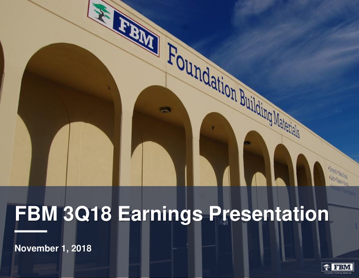 fbm 3q18 earnings presentation