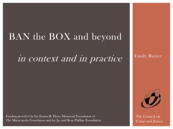 BAN the BOX and beyond  Emily Baxter  in context and in practice  Funding provided by the Emma B.
