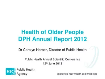 Health of Older People  DPH Annual Report 2012  Dr Carolyn Harper, Director of Public Health