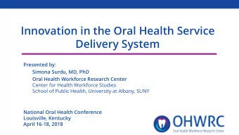 Delivery System  Presented by:  Simona Surdu, MD, PhD  Oral Health Workforce Research Center