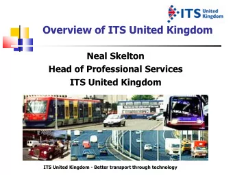 Overview of ITS United Kingdom  Neal Skelton  Head of Professional Services  ITS United Kingdom