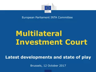 Multilateral  Investment Court  Latest developments and state of play  Brussels, 12 October 2017