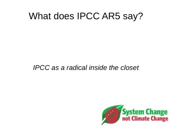 What does IPCC AR5 say?  IPCC as a radical inside the closet  What does IPCC AR5 say?  Plan:  *