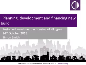 build  Sustained investment in housing of all types 24 th October 2013  Simon Smith  Learn with us.
