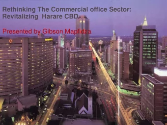 Rethinking The Commercial office Sector:  Revitalizing  Harare CBD  Presented by Gibson Mapfidza