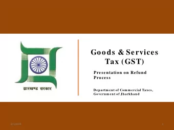 Goods &amp; Services  Tax (GST)  Presentation on Refund  Process  Departm ent of Com m ercial