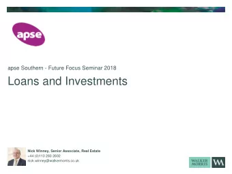 Loans and Investments  Nick Winney, Senior Associate, Real Estate  +44 (0)113 283 2692