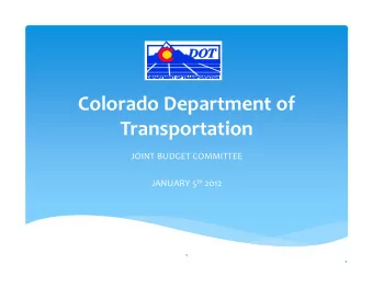 Colorado Department of  Transportation JOINT BUDGET COMMITTEE JANUARY 5 th 2012  1  . Department