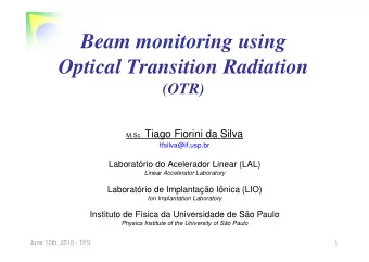 Beam monitoring using  Optical Transition Radiation  (OTR) M.Sc. Tiago Fiorini da Silva