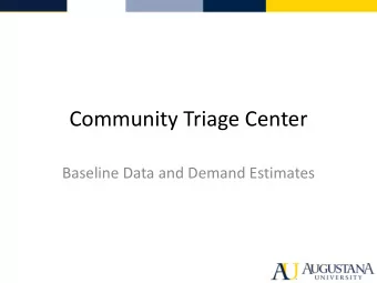 Community Triage Center  Baseline Data and Demand Estimates  Triage Guiding Principles    To