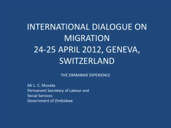 INTERNATIONAL DIALOGUE ON  MIGRATION  24-25 APRIL 2012, GENEVA,  SWITZERLAND  THE ZIMBABWE