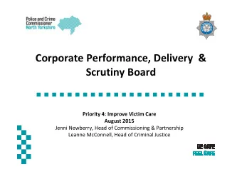 Corporate Performance, Delivery  &amp;  Scrutiny Board  Priority 4: Improve Victim Care  August