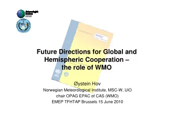 Future Directions for Global and  Hemispheric Cooperation   the role of WMO  ystein Hov