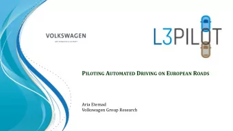P ILOTING A UTOMATED D RIVING ON E UROPEAN R OADS  Aria Etemad  Volkswagen Group Research  From