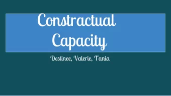 Constractual  Capacity  Destinee, Valerie, Tania  Contractual Capacity  Is the legal ability to