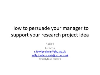 How to persuade your manager to  support your research project idea  CAHPR  13.12.17