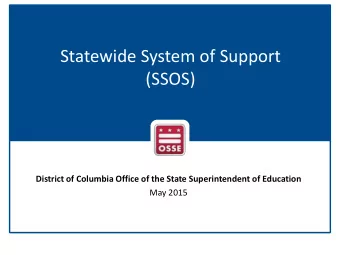 Statewide System of Support  (SSOS)  District of Columbia Office of the State Superintendent of