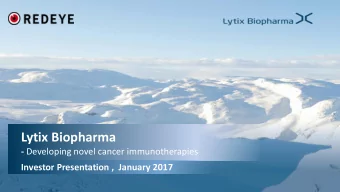 Lytix Biopharma - Developing novel cancer immunotherapies  Investor Presentation ,  January 2017  2